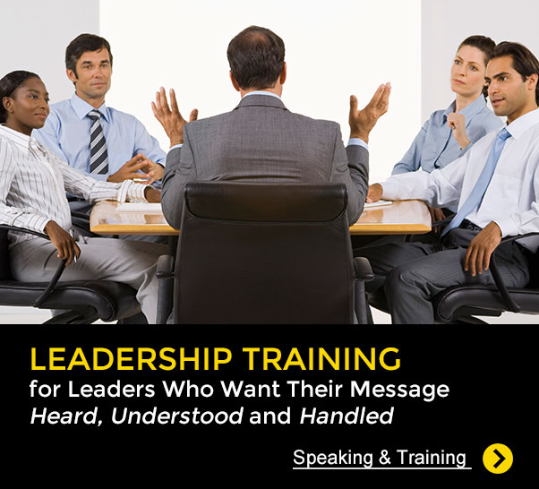 Leadership Training for Leaders Who Want Their Message Heard, Understood and Handled